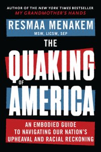 cover of the book The Quaking of America: An Embodied Guide to Navigating Our Nation's Upheaval and Racial Reckoning