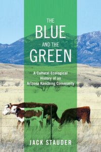 cover of the book The Blue and the Green: A Cultural Ecological History of an Arizona Ranching Community