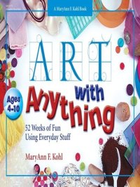 cover of the book Art with Anything: 52 Weeks of Fun Using Everyday Stuff