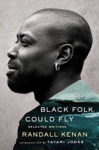 cover of the book Black Folk Could Fly: Selected Writings by Randall Kenan