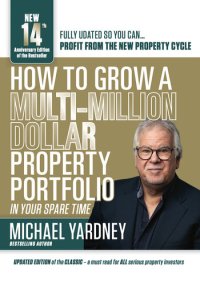 cover of the book How To Grow A Multi-Million Dollar Property Portfolio: In Your Spare Time