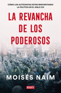 cover of the book La revancha de los poderosos: Cómo los autócratas están reinventando la política en el siglo XXI