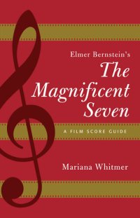 cover of the book Elmer Bernstein's The Magnificent Seven: A Film Score Guide