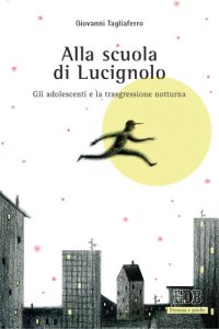 cover of the book Alla scuola di Lucignolo: Gli adolescenti e la trasgressione notturna