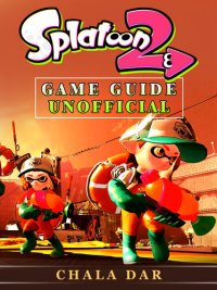 cover of the book Splatoon 2 Game Guide Unofficial