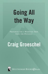 cover of the book Going All the Way: Preparing for a Marriage That Goes the Distance