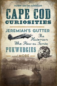 cover of the book Cape Cod Curiosities: Jeremiah's Gutter, the Historian Who Flew as Santa, Pukwudgies, and More