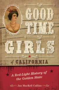 cover of the book Good Time Girls of California: A Red-Light History of the Golden State
