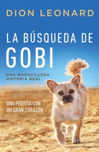 cover of the book La búsqueda de Gobi: Un perrrita con un gran corazón (Una maravillos historia real)