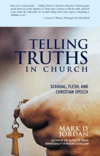 cover of the book Telling Truths in Church: Scandal, Flesh, and Christian Speech