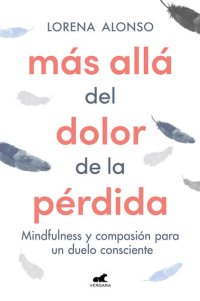 cover of the book Más allá del dolor de la pérdida: Mindfulness y compasión para un duelo consciente