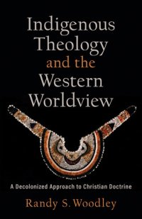 cover of the book Indigenous Theology and the Western Worldview: A Decolonized Approach to Christian Doctrine