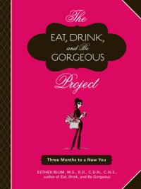 cover of the book The Eat, Drink, and Be Gorgeous Project: Three Months to a New You