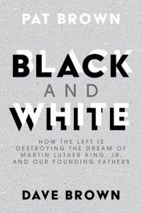 cover of the book Black and White: How the Left is Destroying the Dream of Martin Luther King, Jr. and our Founding Fathers