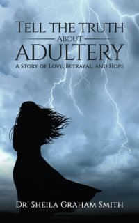 cover of the book Tell the Truth About Adultery: A Story of Love, Betrayal, and Hope