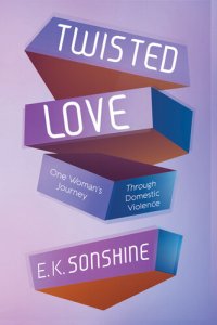 cover of the book Twisted Love: One Woman's Journey Through Domestic Violence