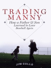 cover of the book Trading Manny: How a Father and Son Learned to Love Baseball Again