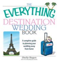 cover of the book The Everything Destination Wedding Book: A Complete Guide to Planning Your Wedding Away from Home