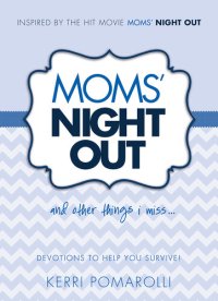 cover of the book Moms' Night Out and Other Things I Miss: Devotions To Help You Survive