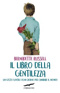 cover of the book Il libro della gentilezza. Un gesto gentile ogni giorno per cambiare il mondo