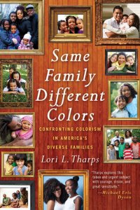 cover of the book Same Family, Different Colors: Confronting Colorism in America's Diverse Families