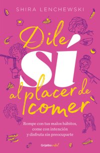 cover of the book Dile sí al placer de comer