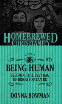 cover of the book The Homebrewed Christianity Guide to Being Human: Becoming the Best Bag of Bones You Can Be