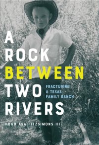 cover of the book A Rock between Two Rivers: The Fracturing of a Texas Family Ranch