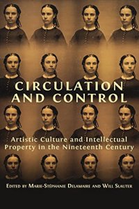 cover of the book Circulation and Control: Artistic Culture and Intellectual Property in the Nineteenth Century