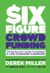 cover of the book Six Figure Crowdfunding: The No Bullsh*t Guide to Running a Life-Changing Campaign