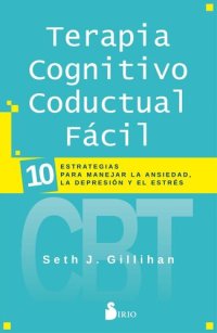 cover of the book Terapia cognitivo conductual fácil: 10 estrategias para manejar la ansiedad, la depresión y el estrés