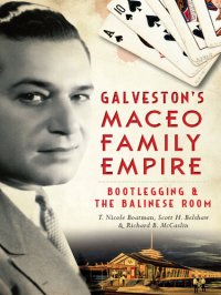 cover of the book Galveston's Maceo Family Empire: Bootlegging and the Balinese Room