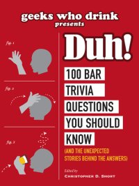 cover of the book Geeks Who Drink Presents: Duh!: 100 Bar Trivia Questions You Should Know (And the Unexpected Stories Behind the Answers)