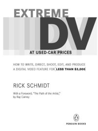 cover of the book Extreme DV at Used-Car Prices: How to Write, Direct, Shoot, Edit, and Produce a Digital Video Feature for Less Than $3,000