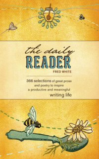 cover of the book The Daily Reader: 366 Selections of Great Prose and Poetry to Inspire a Productive and Meaningful Writing Life