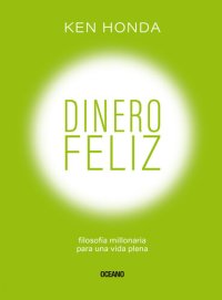 cover of the book Dinero feliz: Filosofía millonaria para una vida plena