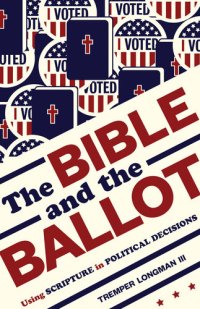 cover of the book The Bible and the Ballot: Using Scripture in Political Decisions