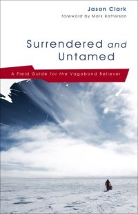 cover of the book Surrendered and Untamed: A Field Guide for the Vagabond Believer