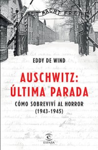 cover of the book Auschwitz, última parada: Cómo sobreviví al horror (1943-1945)