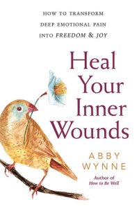 cover of the book Heal Your Inner Wounds: How to Transform Deep Emotional Pain Into Freedom & Joy