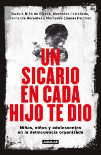 cover of the book Un sicario en cada hijo te dio: Niñas, niños y adolescentes en la delincuencia organizada