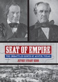 cover of the book Seat of Empire: The Embattled Birth of Austin, Texas