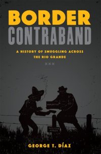 cover of the book Border Contraband: A History of Smuggling across the Rio Grande