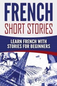 cover of the book French Short Stories: Learn French with Stories for Beginners