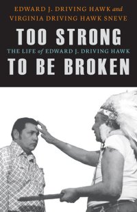 cover of the book Too Strong to Be Broken: The Life of Edward J. Driving Hawk