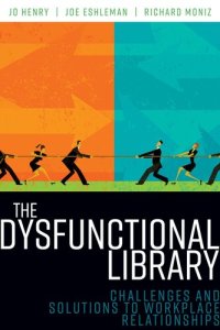 cover of the book The Dysfunctional Library: Challenges and Solutions to Workplace Relationships