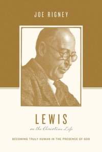 cover of the book Lewis on the Christian Life: Becoming Truly Human in the Presence of God