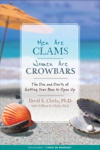 cover of the book Men Are Clams, Women Are Crowbars: The Dos and Don'ts of Getting Your Man to Open Up