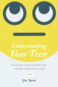 cover of the book Understanding Your Teen: Shaping Their Character, Facing Their Realities