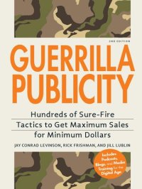 cover of the book Guerrilla Publicity: Hundreds of Sure-Fire Tactics to Get Maximum Sales for Minimum Dollars...Includes Podcasts, Blogs, and Media Training for the Digital Age